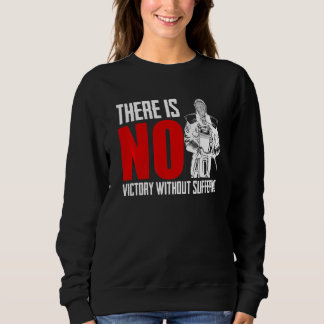 There Is No Victory Without Suffering Sword Fight  Sweatshirt