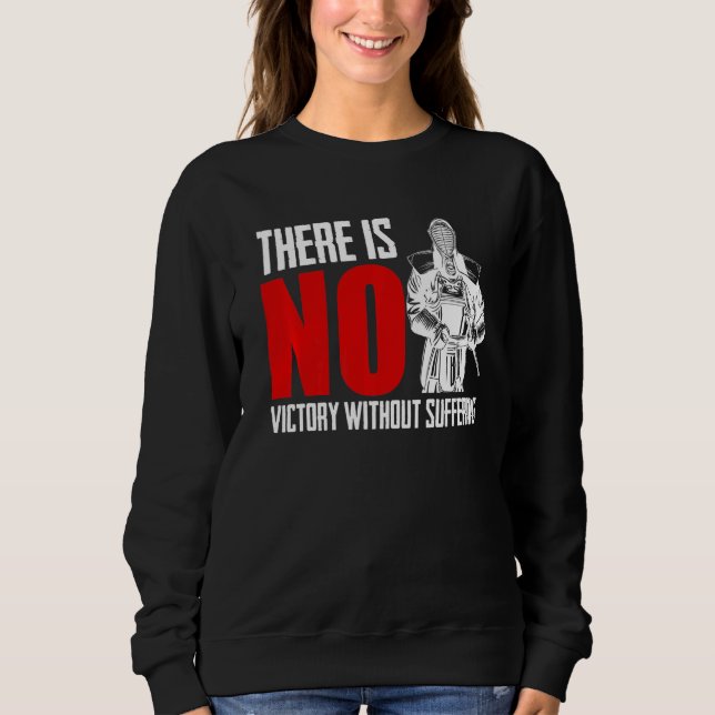 There Is No Victory Without Suffering Sword Fight  Sweatshirt (Front)