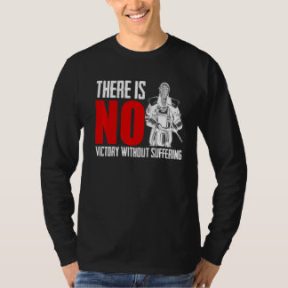 There Is No Victory Without Suffering Sword Fight  T-Shirt