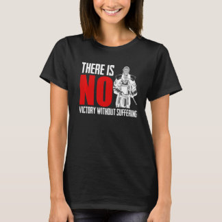 There Is No Victory Without Suffering Sword Fight  T-Shirt