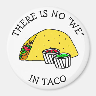 There is no "We" in Taco, funny food refrigerator Magnet