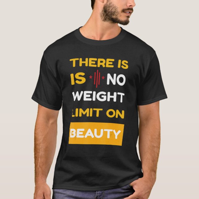 There Is No Weight Limit On Beauty Self Love Sayin T-Shirt (Front)