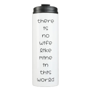  there is no wife like mine in this world thermal tumbler