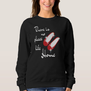 There Is Not Place Like Home Wonderful Wizard Of O Sweatshirt
