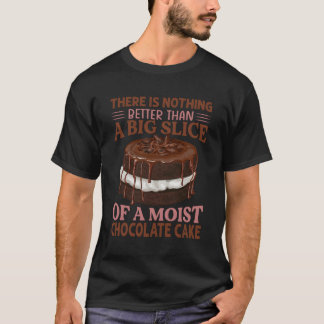 There Is Nothing Better Than A Slice Of A Chocolat T-Shirt