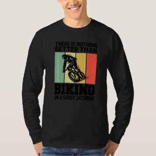 There Is Nothing Better Than Biking On A Sunny Sat T-Shirt