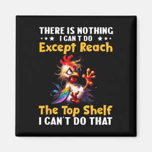There Is Nothing I Can't Do Except Reach The Top S Magnet