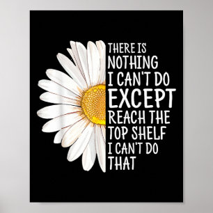 There Is Nothing I Can't Do Except Reach The Top S Poster