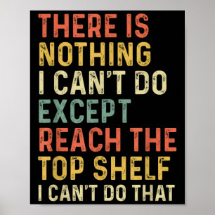 There Is Nothing I Can't Do Except Reach The Top S Poster