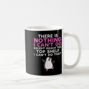 There Is Nothing I Cant Do Except Reach The Top Sh Coffee Mug