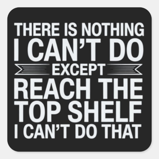 There is Nothing I Can't Do Funny Sarcastic Snarky Square Sticker (Front)