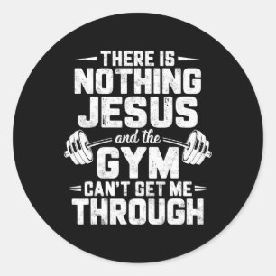 There Is Nothing Jesus And Gym Can't Get Me Throug Classic Round Sticker