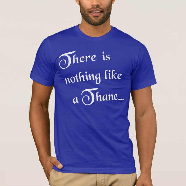 There Is Nothing Like A Thane (white) T-Shirt (Front)