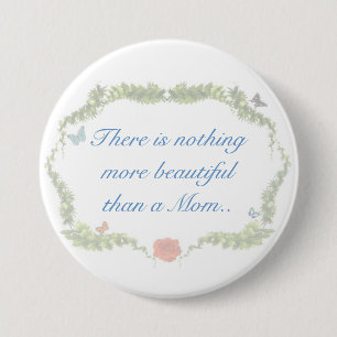 There is nothing more beautiful than a Mum.. 7.5 Cm Round Badge