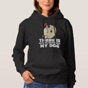 There Is Nothing Wrong With My Dog Dogs Owner Dog Hoodie
