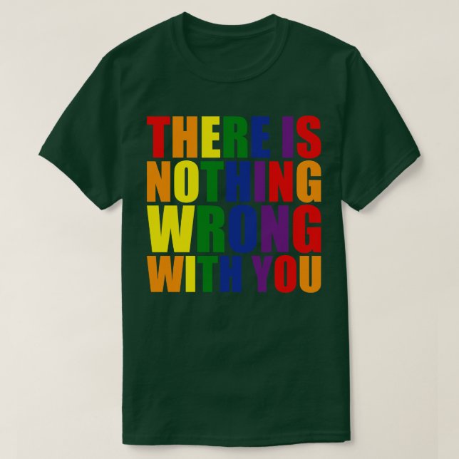 There Is Nothing Wrong With You LGBT Pride Ally Ra T-Shirt (Design Front)
