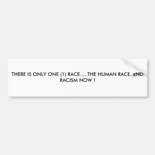THERE IS ONLY ONE (1) RACE.....THE HUMAN RACE. ... BUMPER STICKER