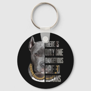 There Is Only One Dangerous Breed Humans Pitbull Key Ring
