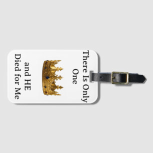 There Is Only One King and He Died for Me Luggage Tag