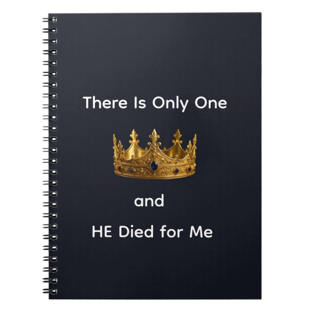 There Is Only One King and HE Died for Me Notebook (Front)