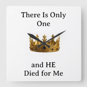 There Is Only One King and He Died for Me Square Wall Clock