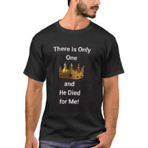 There Is Only One King and He Died for Me