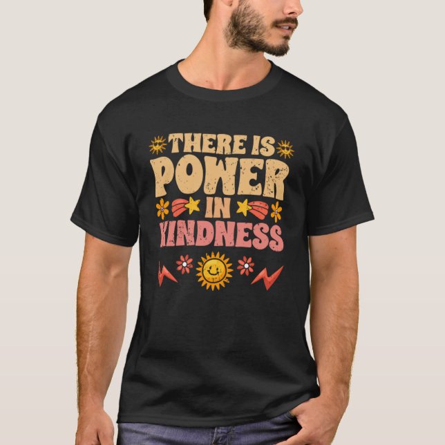 There Is Power In Kindness Motivational Empathy To T-Shirt (Front)