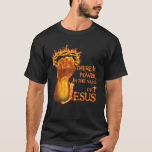 There is power in name of Jesus fire  T-Shirt