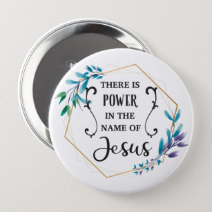 There is Power in the Name of Jesus 10 Cm Round Badge