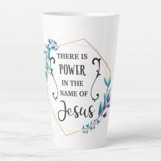 There is Power in the Name of Jesus  Latte Mug