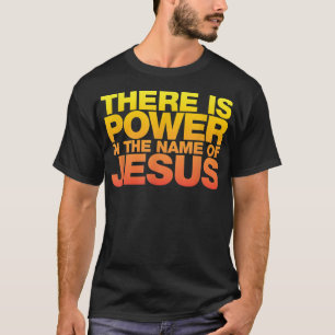 There Is Power in The Name of Jesus Shirt