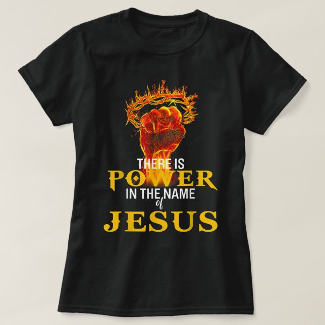 There Is Power In The Name Of Jesus Shirt T-Shirt (Design Front)