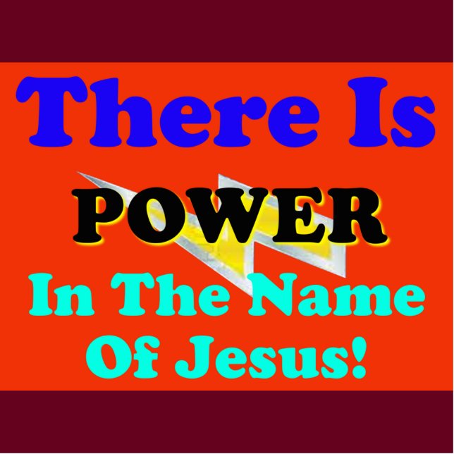 There Is Power In The Name Of Jesus! Standing Photo Sculpture (Front)