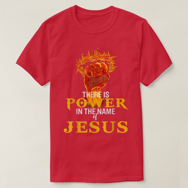 There Is Power In The Name Of Jesus  T-Shirt (Design Front)