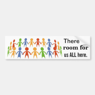 There Is Room For Us ALL Here Bumper Sticker
