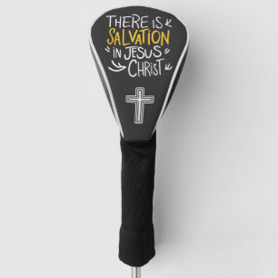 There is Salvation in Jesus Christ Golf Head Cover