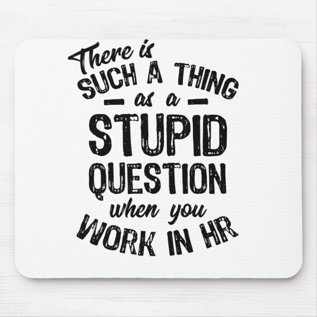 There Is Such Thing As A Stupid Question Mouse Mat (Front)
