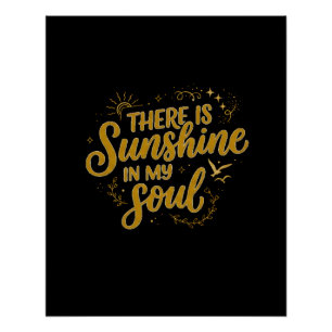 There is Sunshine in my Soul Poster