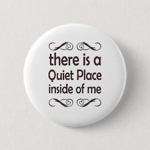 there is to quiet pleases inside of me 6 cm round badge