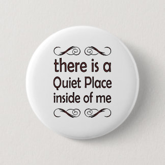there is to quiet pleases inside of me 6 cm round badge