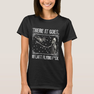 There It Goes My Last Flying Fck Skeleton Funny Ha T-Shirt
