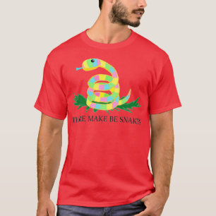 There Make Be Snakes T-Shirt