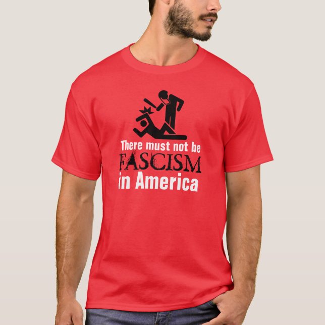 There Must Not Be Fascism in America T-Shirt (Front)