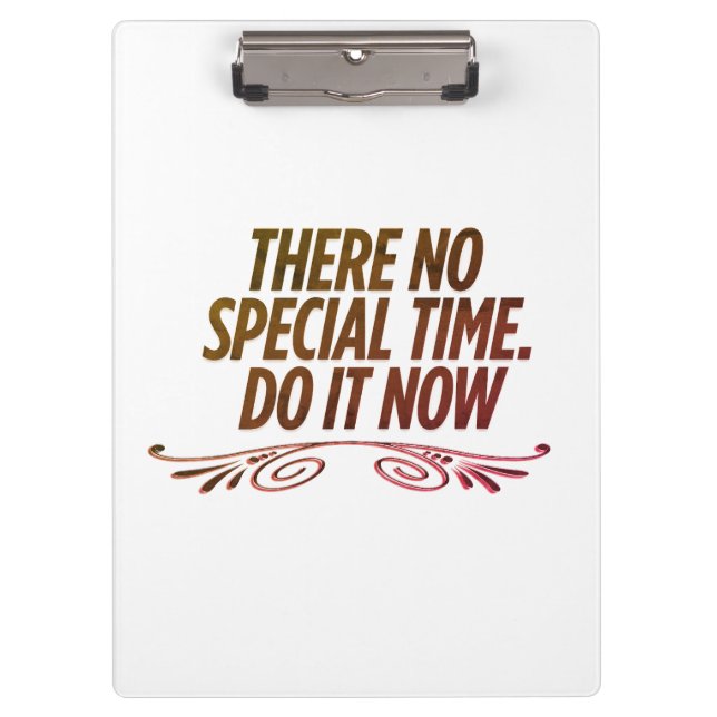  There no special tim do it now Clipboard (Front)