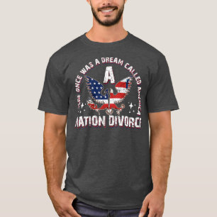 There Once Was A Dream Called America A Nation Div T-Shirt
