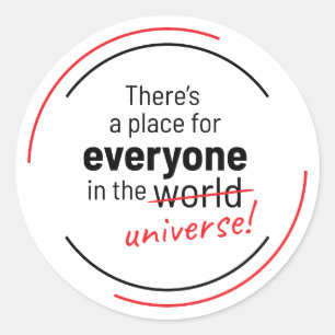 There’s a Place For Everyone In the Universe Classic Round Sticker
