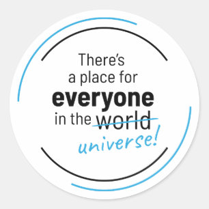 There’s a Place For Everyone In the Universe Classic Round Sticker