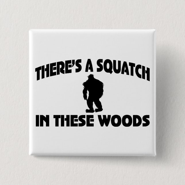 There’s A Squatch In These Woods 15 Cm Square Badge (Front)