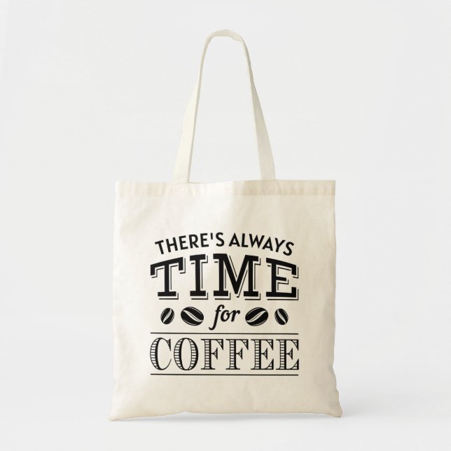 There’s Always Time For Coffee Tote Bag (Front)