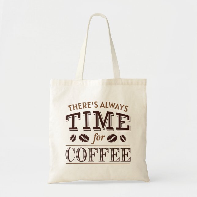 There’s Always Time For Coffee Tote Bag (Front)